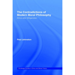 The Contradictions of Modern Moral Philosophy: Ethics after Wittgenstein