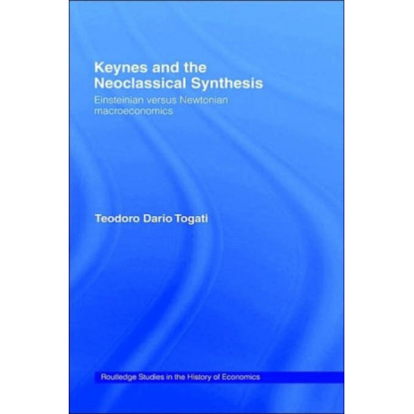 Keynes and the Neoclassical Synthesis: Einsteinian versus Newtonian Macroeconomics