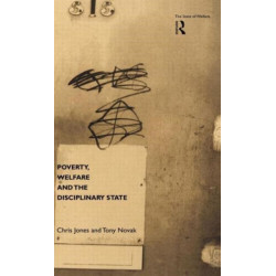 Poverty, Welfare and the Disciplinary State