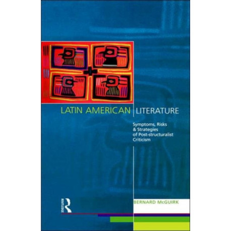 Latin American Literature: Symptoms, Risks and Strategies of Poststructuralist Criticism
