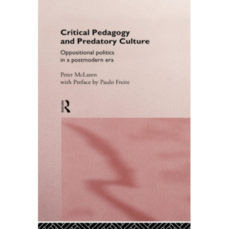 Critical Pedagogy and Predatory Culture: Oppositional Politics in a Postmodern Era
