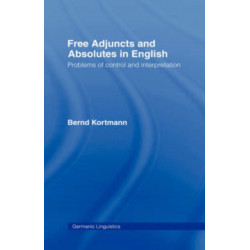 Free Adjuncts and Absolutes in English: Problems of Control and Interpretation