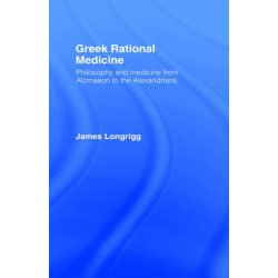 Greek Rational Medicine: Philosophy and Medicine from Alcmaeon to the Alexandrians