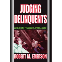 Judging Delinquents: Context and Process in Juvenile Court