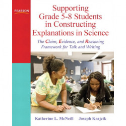 Supporting Grade 5-8 Students in Constructing Explanations in Science: The Claim, Evidence, and Reasoning Framework for Talk and Writing