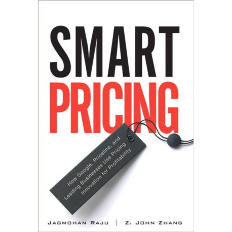 Smart Pricing: How Google, Priceline, and Leading Businesses Use Pricing Innovation for Profitabilit