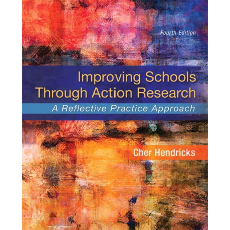 Improving Schools Through Action Research: A Reflective Practice Approach