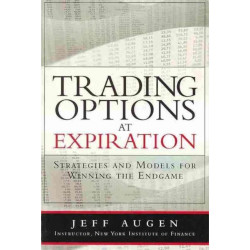 Trading Options at Expiration: Strategies and Models for Winning the Endgame
