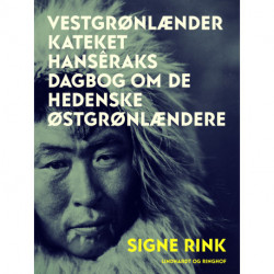 Vestgrønlænder kateket Hansêraks dagbog om de hedenske østgrønlændere