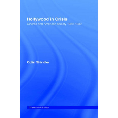 Hollywood in Crisis: Cinema and American Society 1929-1939