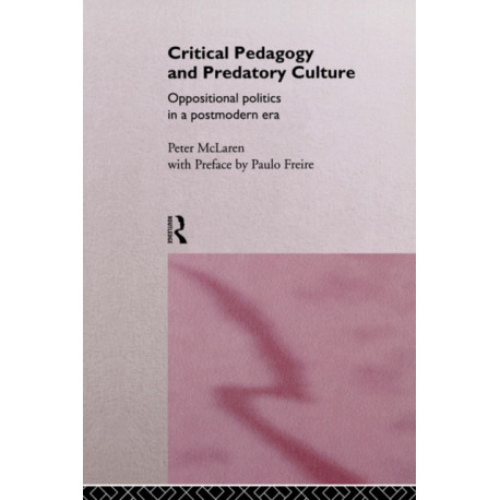 Critical Pedagogy and Predatory Culture: Oppositional Politics in a Postmodern Era