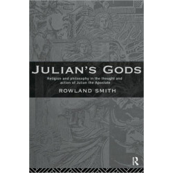 Julian's Gods: Religion and Philosophy in the Thought and Action of Julian the Apostate