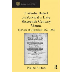 Catholic Belief and Survival in Late Sixteenth-Century Vienna: The Case of Georg Eder (1523–87)