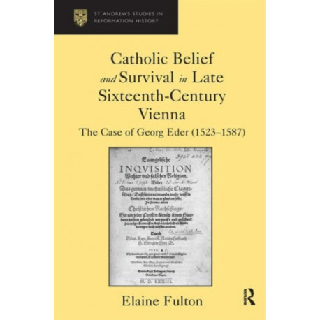 Catholic Belief and Survival in Late Sixteenth-Century Vienna: The Case of Georg Eder (1523–87)