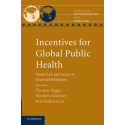 Incentives for Global Public Health: Patent Law and Access to Essential Medicines
