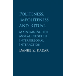 Politeness, Impoliteness and Ritual: Maintaining the Moral Order in Interpersonal Interaction