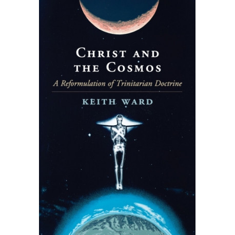 Christ and the Cosmos: A Reformulation of Trinitarian Doctrine