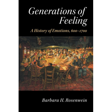 Generations of Feeling: A History of Emotions, 600–1700