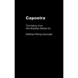 Capoeira: The History of an Afro-Brazilian Martial Art