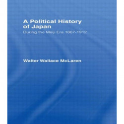 A Political History of Japan During the Meiji Era, 1867-1912