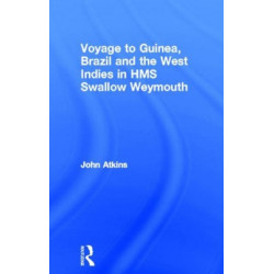 A Voyage to Guinea, Brazil and the West Indies in HMS Swallow and Weymouth: In his Majesty's Ships, The Swallow and Weymouth