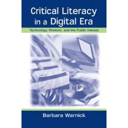 Critical Literacy in A Digital Era: Technology, Rhetoric, and the Public interest