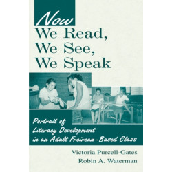 Now We Read, We See, We Speak: Portrait of Literacy Development in an Adult Freirean-Based Class