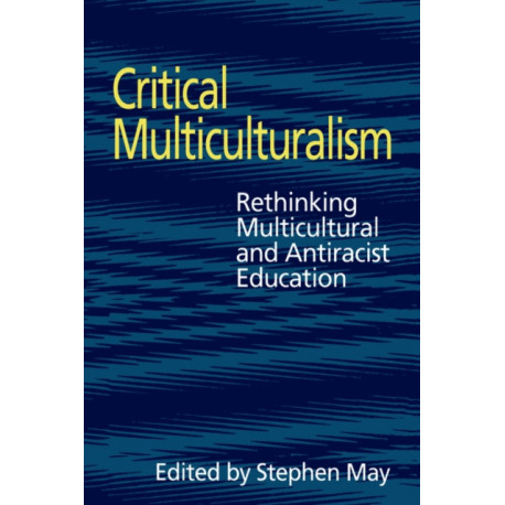 Critical Multiculturalism: Rethinking Multicultural and Antiracist Education