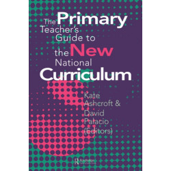 The Primary Teacher's Guide To The New National Curriculum