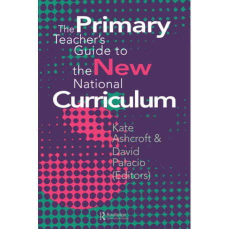 The Primary Teacher's Guide To The New National Curriculum