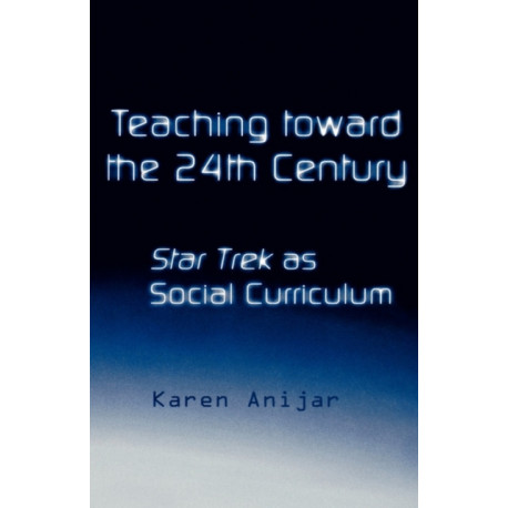 Teaching Toward the 24th Century: Star Trek as Social Curriculum