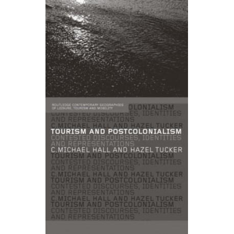 Tourism and Postcolonialism: Contested Discourses, Identities and Representations