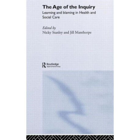 The Age of the Inquiry: Learning and Blaming in Health and Social Care