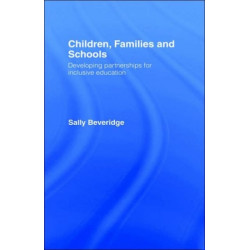 Children, Families and Schools: Developing Partnerships for Inclusive Education