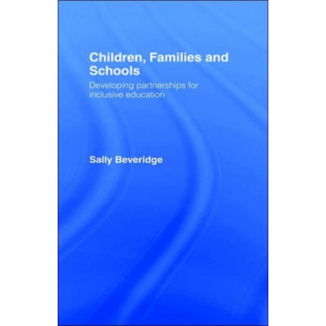Children, Families and Schools: Developing Partnerships for Inclusive Education