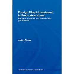 Foreign Direct Investment in Post-Crisis Korea: European Investors and 'Mismatched Globalization'