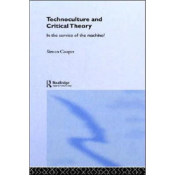Technoculture and Critical Theory: In the Service of the Machine?