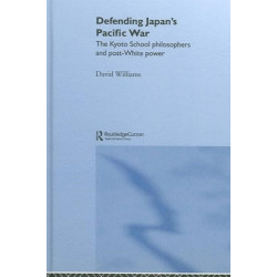 Defending Japan's Pacific War: The Kyoto School Philosophers and Post-White Power