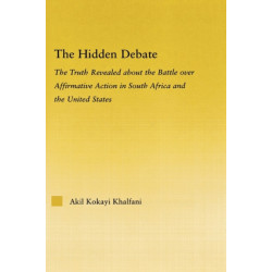 The Hidden Debate: The Truth Revealed about the Battle over Affirmative Action in South Africa and the United States