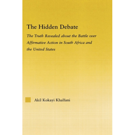 The Hidden Debate: The Truth Revealed about the Battle over Affirmative Action in South Africa and the United States