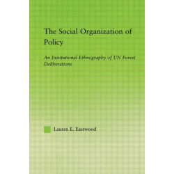 The Social Organization of Policy: An Institutional Ethnography of UN Forest Deliberations