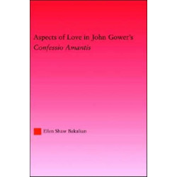 Aspects of Love in John Gower's Confessio Amantis: Confessio Amantis