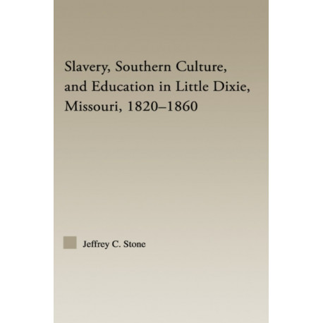 Slavery, Southern Culture, and Education in Little Dixie, Missouri, 1820-1860