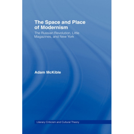 The Space and Place of Modernism: The Little Magazine in New York