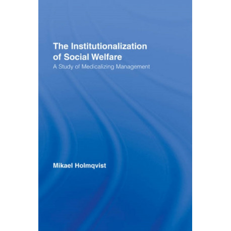 The Institutionalization of Social Welfare: A Study of Medicalizing Management