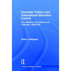 Domestic Politics and International Narcotics Control: U.S. Relations with Mexico and Colombia, 1989-2000
