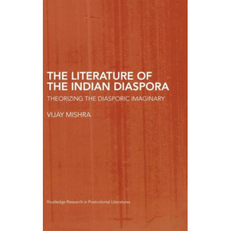 The Literature of the Indian Diaspora: Theorizing the Diasporic Imaginary
