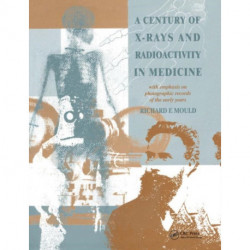 A Century of X-Rays and Radioactivity in Medicine: With Emphasis on Photographic Records of the Early Years