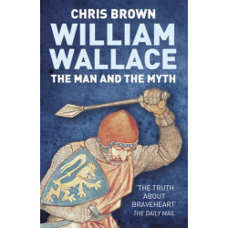 William Wallace: The Man and the Myth