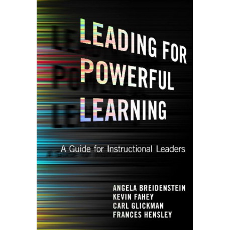 Leading for Powerful Learning: A Guide for Instructional Leaders